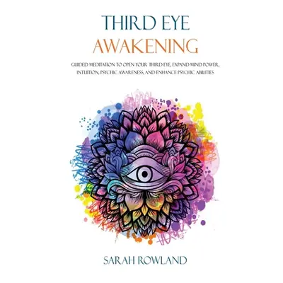 "Third Eye Awakening: Guided Meditation to Open Your Third Eye, Expand Mind Power, Intuition, Ps