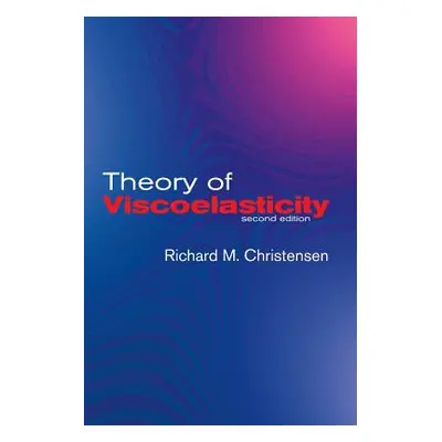 "Theory of Viscoelasticity: Second Edition" - "" ("Christensen R. M.")(Paperback)