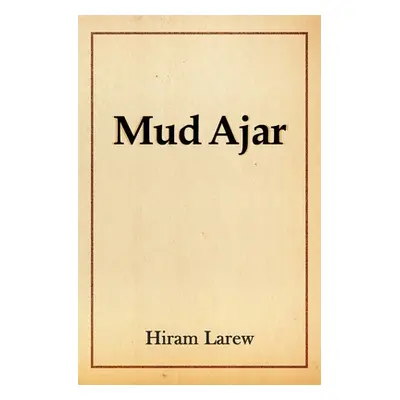 "Mud Ajar" - "" ("Larew Hiram")(Paperback)