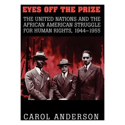 "Eyes Off the Prize: The United Nations and the African American Struggle for Human Rights, 1944