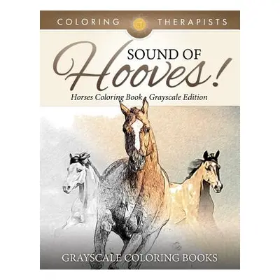 "Sound Of Hooves! - Horses Coloring Book Grayscale Edition - Grayscale Coloring Books" - "" ("Co