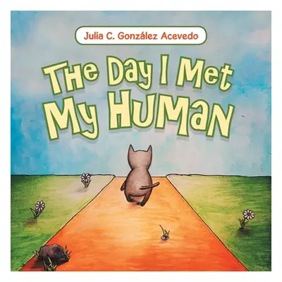 "The Day I Met My Human" - "" ("Acevedo Julia C. Gonzlez")(Paperback)