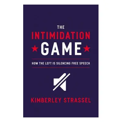 "The Intimidation Game: How the Left Is Silencing Free Speech" - "" ("Strassel Kimberley")(Pevná