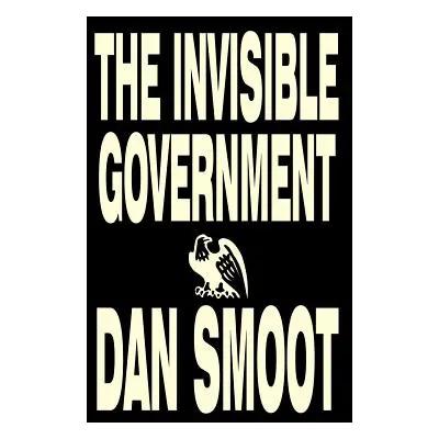 "The Invisible Government by Dan Smoot, Political Science, Political Freedom & Security, Conspir