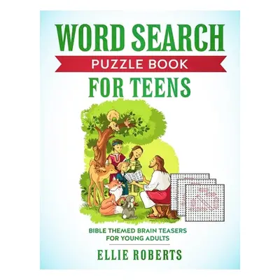 "Word Search Puzzle Book for Teens: Bible Themed Brain Teasers for Adventurous Young Adults" - "