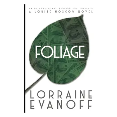 "Foliage: An International Banking Spy Thriller" - "" ("Evanoff Lorraine")(Paperback)