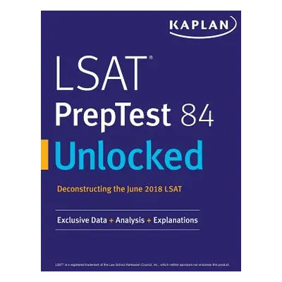 "LSAT PrepTest 84 Unlocked: Exclusive Data + Analysis + Explanations" - "" ("Kaplan Test Prep")(