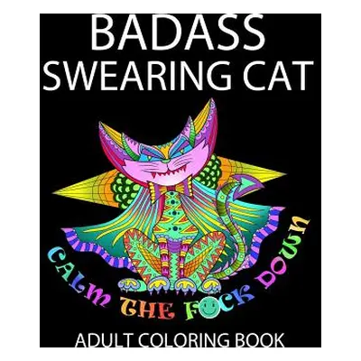 "Badass Swearing Cat: Calm the F*ck Down" - "" ("Alexander John")(Paperback)