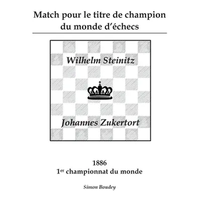 "Match pour le titre de champion du monde d'checs: Wilhlem Steinitz - Johannes Zukertort" - "" (