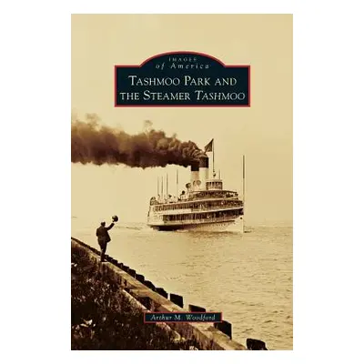 "Tashmoo Park and the Steamer Tashmoo" - "" ("Woodford Arthur M.")(Pevná vazba)