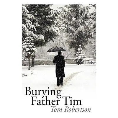 "Burying Father Tim" - "" ("Robertson Tom")(Pevná vazba)