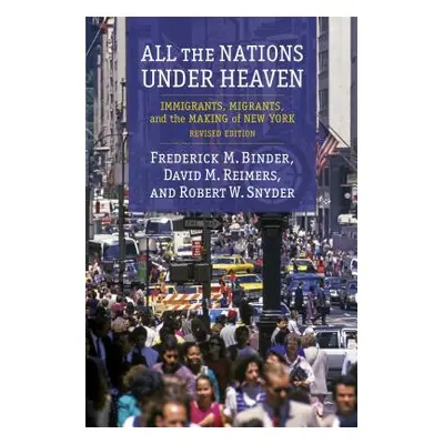 "All the Nations Under Heaven: Immigrants, Migrants, and the Making of New York, Revised Edition