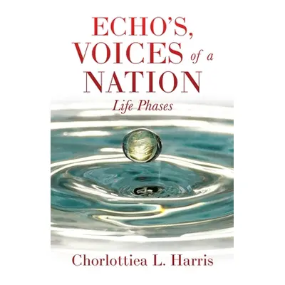 "Echo's, Voices of a Nation: Life Phases" - "" ("Harris Chorlottiea L.")(Paperback)