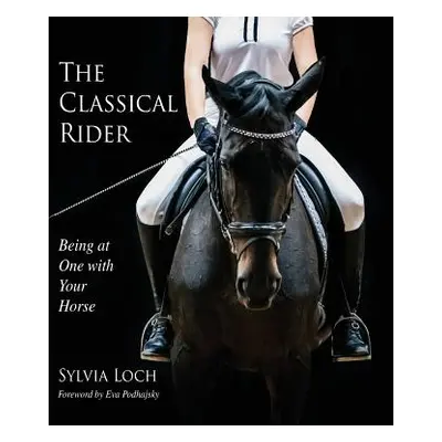 "The Classical Rider: Being at One With Your Horse" - "" ("Loch Sylvia")(Paperback)