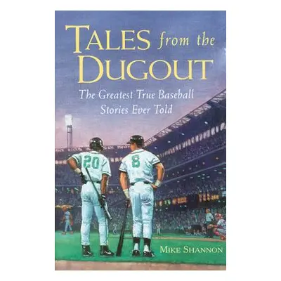 "Tales from the Dugout: The Greatest True Baseball Stories Ever Told" - "" ("Shannon Mike")(Pape