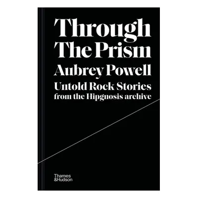 "Through the Prism: Untold Rock Stories from the Hipgnosis Archive" - "" ("Powell Aubrey")(Pevná