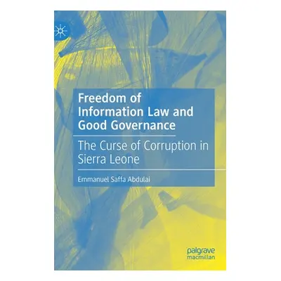 "Freedom of Information Law and Good Governance: The Curse of Corruption in Sierra Leone" - "" (