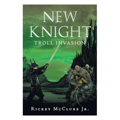 "New Knight: Troll Invasion" - "" ("McClure Rickey Jr.")(Paperback)