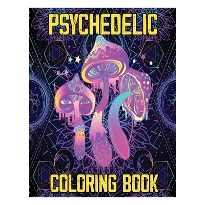 "Psychedelic Coloring Book: Stoner's Psychedelic Coloring Book, Relaxation and Stress Relief Art