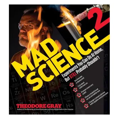 "Mad Science 2: Experiments You Can Do at Home, But Still Probably Shouldn't" - "" ("Gray Theodo