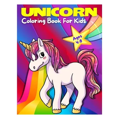 "Unicorn Coloring Book For Kids Ages 4-8: Adorable, Cute, Fun And Magical Unicorns Coloring Page