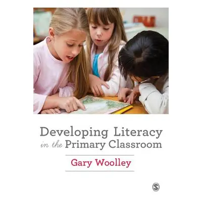 "Developing Literacy in the Primary Classroom" - "" ("Woolley Gary")(Paperback)