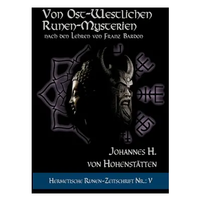 "Von ost-westlichen Runen-Mysterien: Hermetische Runen-Zeitschrift Nr.: 5 nach den Lehren von Fr