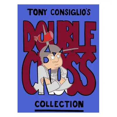 "Tony Consiglio's Double Cross Collection" - "" ("Consiglio Tony")(Paperback)