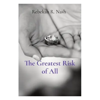 "The Greatest Risk of All" - "" ("Nash Rebekah R.")(Pevná vazba)