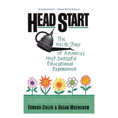 "Head Start: The Inside Story of America's Most Successful Educational Experiment" - "" ("Zigler