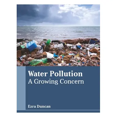 "Water Pollution: A Growing Concern" - "" ("Duncan Ezra")(Pevná vazba)