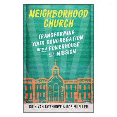 "Neighborhood Church: Transforming Your Congregation Into a Powerhouse for Mission" - "" ("Van T