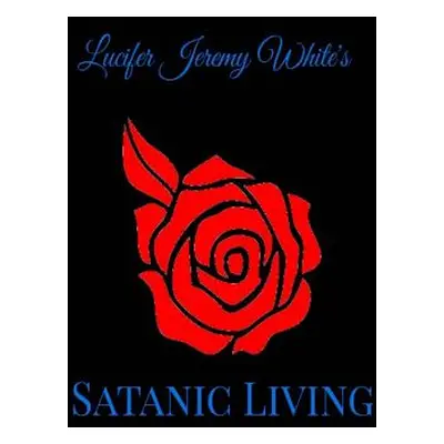 "Satanic Living" - "" ("Jeremy White Lucifer")(Paperback)