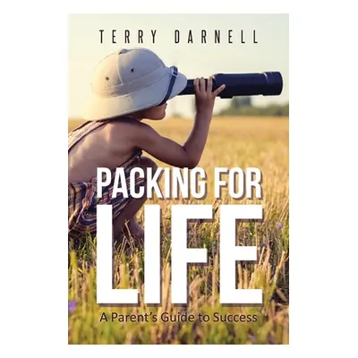 "Packing for Life: A Parent's Guide to Success" - "" ("Darnell Terry")(Paperback)