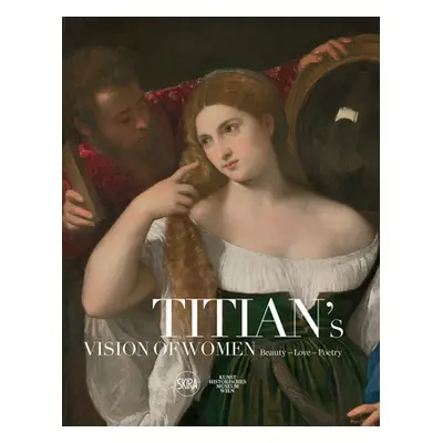 "Titian's Vision of Women: Beauty - Love - Poetry" - "" ("Titian")(Pevná vazba)