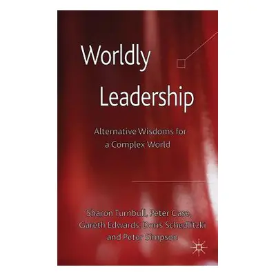 "Worldly Leadership: Alternative Wisdoms for a Complex World" - "" ("Turnbull S.")(Pevná vazba)