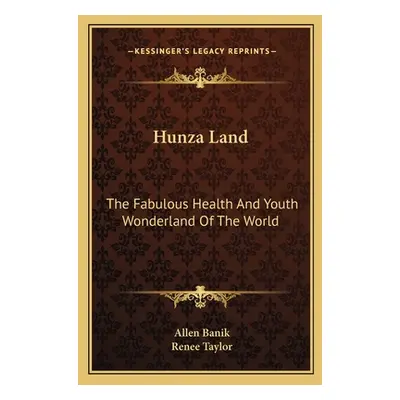 "Hunza Land: The Fabulous Health and Youth Wonderland of the World" - "" ("Banik Allen")(Paperba