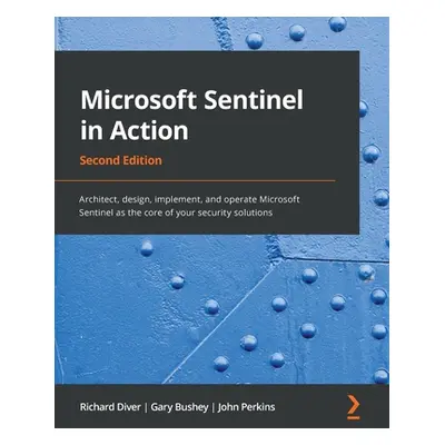 "Microsoft Sentinel in Action - Second Edition: Architect, design, implement, and operate Micros