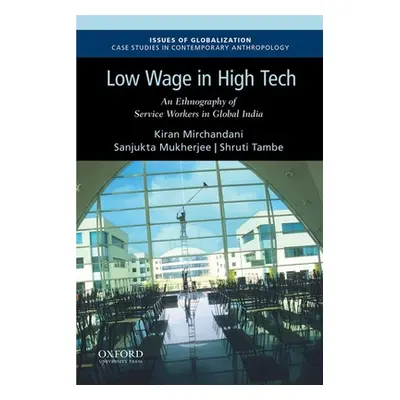 "Low Wage in High Tech: An Ethnography of Service Workers in Global India" - "" ("Mirchandani Ki