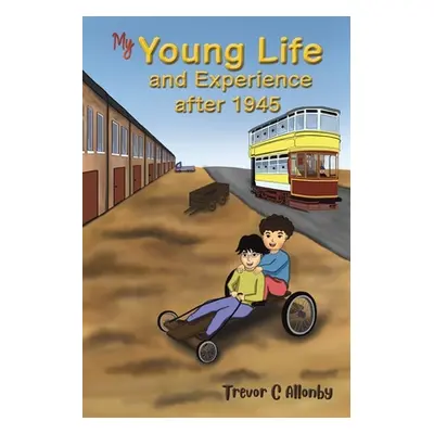 "My Young Life and Experience after 1945" - "" ("Allonby Trevor C.")(Paperback)