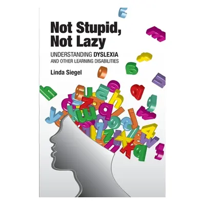 "Not Stupid, Not Lazy: Understanding Dyslexia and Other Learning Disabilities" - "" ("Siegel Lin