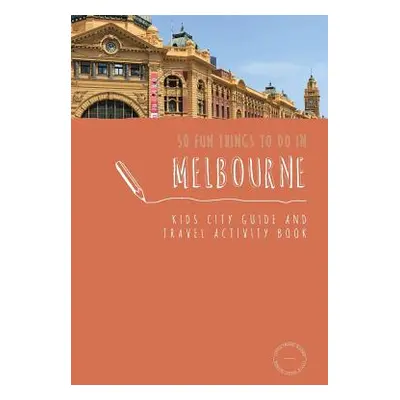 "50 Fun Things To Do in Melbourne: Kids City Guide and Travel Activity Book" - "" ("Berry Sarah"