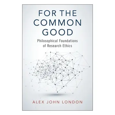 "For the Common Good: Philosophical Foundations of Research Ethics" - "" ("London Alex John")(Pe