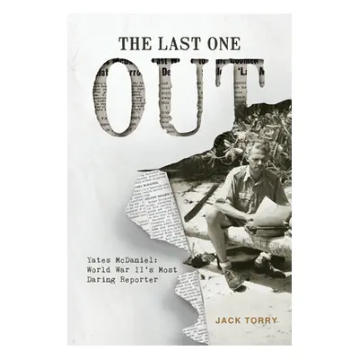 "The Last One Out: Yates McDaniel, World War II's Most Daring Reporter" - "" ("Torry Jack")(Pevn