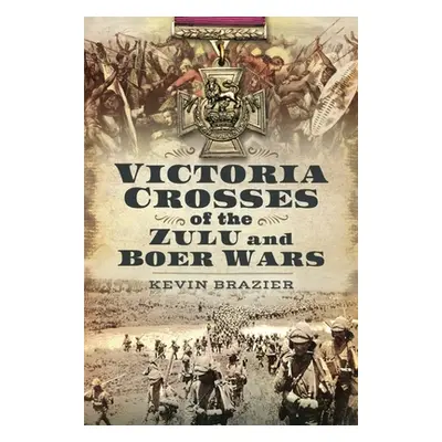 "Victoria Crosses of the Zulu and Boer Wars" - "" ("Brazier Kevin")(Pevná vazba)