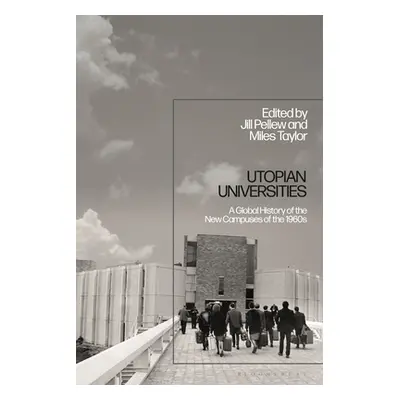 "Utopian Universities: A Global History of the New Campuses of the 1960s" - "" ("Taylor Miles")(