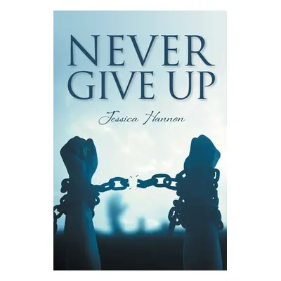 "Never Give Up" - "" ("Hannon Jessica")(Paperback)