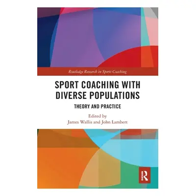 "Sport Coaching with Diverse Populations: Theory and Practice" - "" ("Wallis James")(Paperback)