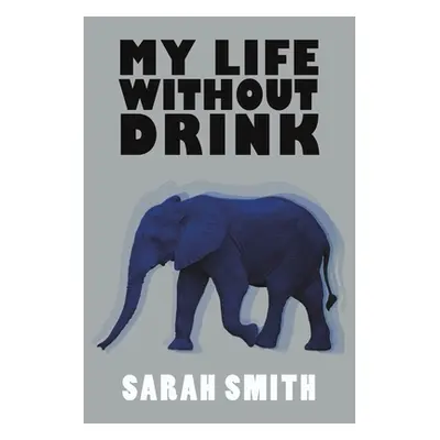 "My Life Without Drink" - "" ("Smith Sarah")(Paperback)