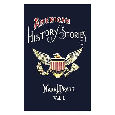 "American History Stories, Volume I - With Original Illustrations" - "" ("Pratt Mara L.")(Pevná 